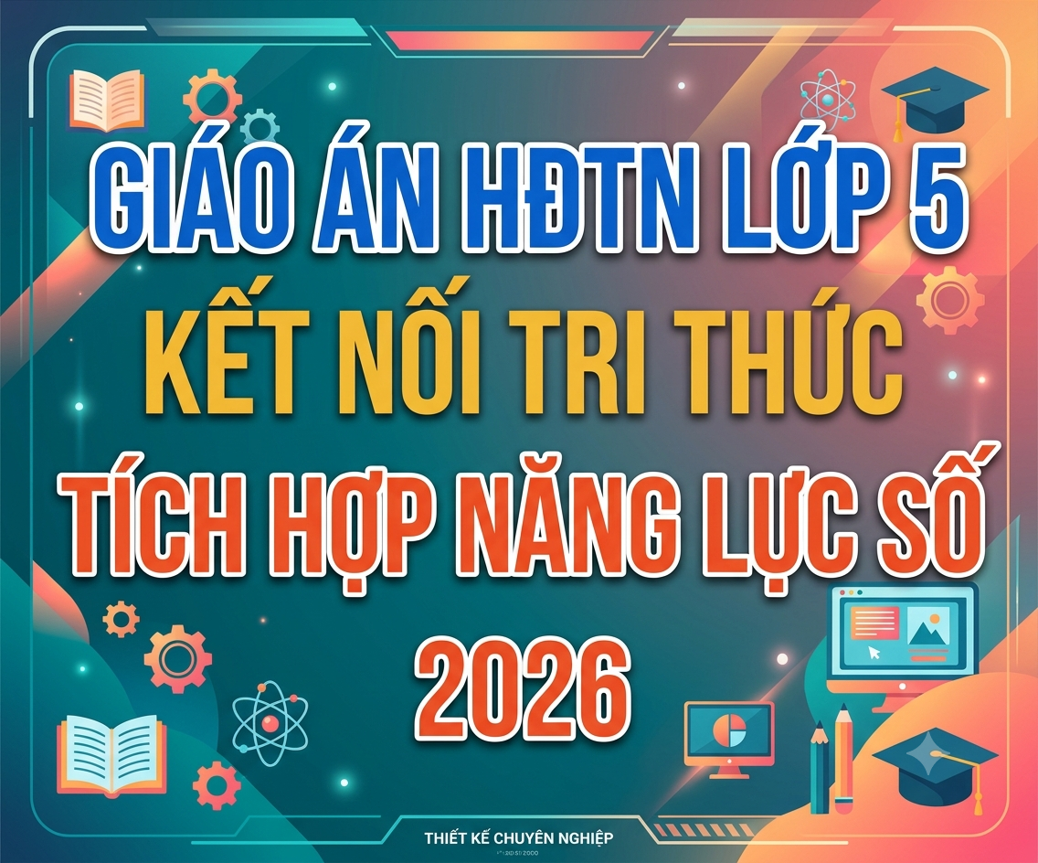 Giáo án HĐTN LỚP 5 kết nối tri thức TÍCH HỢP NĂNG LỰC SỐ